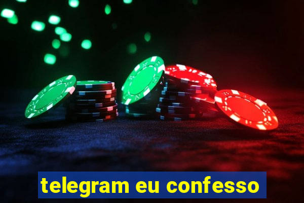 telegram eu confesso